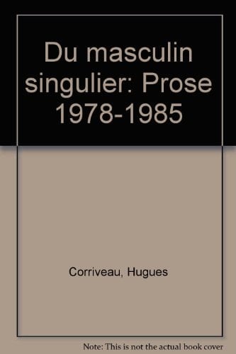 Du masculin singulier: Prose, 1978-1985 (French Edition)