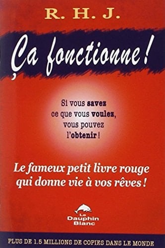 Ça Fonctionne! Le Fameux Petit Livre Rouge Qui Donne Vie à Vos Rêves