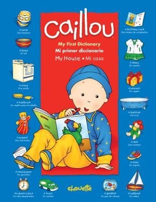 Caillou My First Dictionary My House Caillou Mi Primer Diccionario Mi Casa