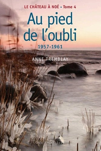 Le château à Noé, tome 4 Au pied de l'oubli, 1957-1961