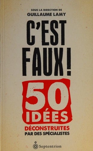 C'est faux!: 50 idées déconstruites par des spécialistes