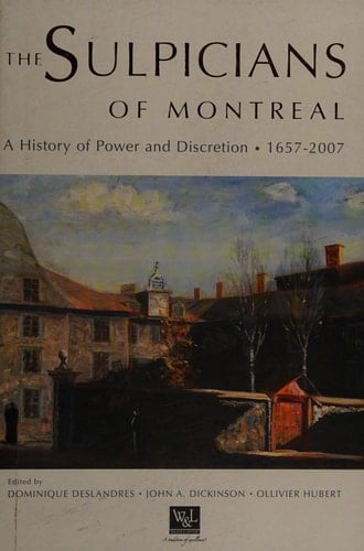 The Sulpicians of Montreal A History of Power and Discretion, 1657-2007
