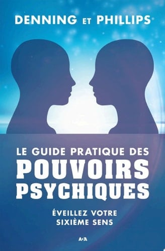 Le guide pratique des pouvoirs psychiques Éveillez votre sixième sens