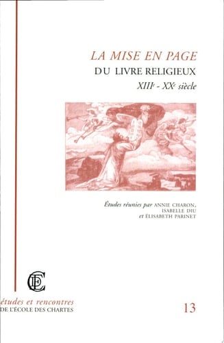 La mise en page du livre religieux, XIIIe-XXe siècle actes de la journée d'étude de l'Institut d'histoire du livre organisée par l'École nationale des chartes, Paris, 13 décembre 2001