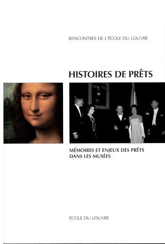 Histoires de prêts mémoires et enjeux des prêts dans les musées : actes du Colloque École du Louvre-IHMC-CNRS-ENS, 28, 29 septembre 2017
