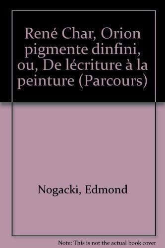 René Char, Orion pigmente d'infini - ou de l'écriture à la peinture (enluminures, illustrations, poèmes-objets)
