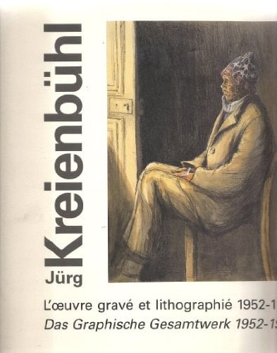 Jürg Kreienbühl catalogue raisonné de l'oeuvre gravé et lithographié 1952-1997