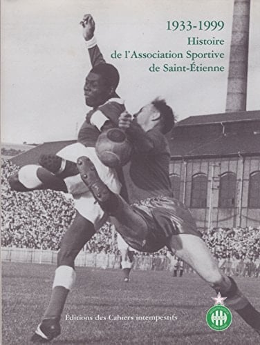 1933-1999 histoire de l'Association sportive de Saint-Etienne