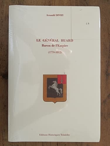 Le Général Huard : Baron de l'Empire (1170-1812)