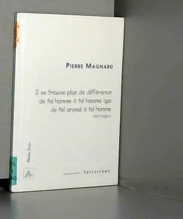 "Il se trouve plus de différence de tel homme à tel homme que de tel animal à tel homme" Montaigne