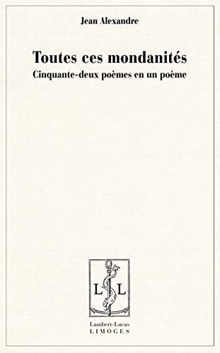 Toutes ces mondanités cinquante-deux poèmes en un poème