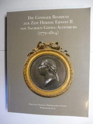 Die Gothaer Residenz zur Zeit Herzog Ernsts II. von Sachsen-Gotha-Altenburg (1772-1804)