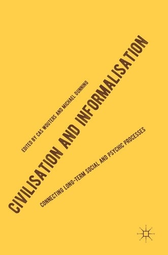 Civilisation and Informalisation Connecting Long-Term Social and Psychic Processes
