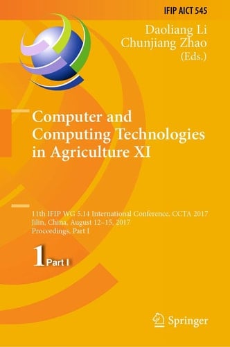 Computer and Computing Technologies in Agriculture XI 11th IFIP WG 5.14 International Conference, CCTA 2017, Jilin, China, August 12-15, 2017, Proceedings, Part I