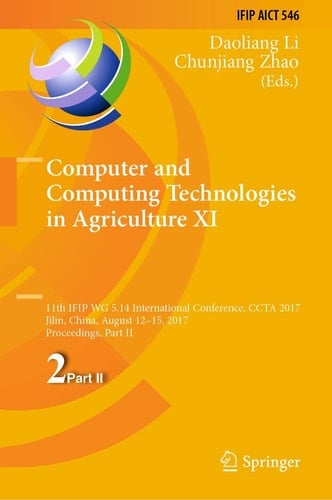 Computer and Computing Technologies in Agriculture XI 11th IFIP WG 5.14 International Conference, CCTA 2017, Jilin, China, August 12-15, 2017, Proceedings, Part II