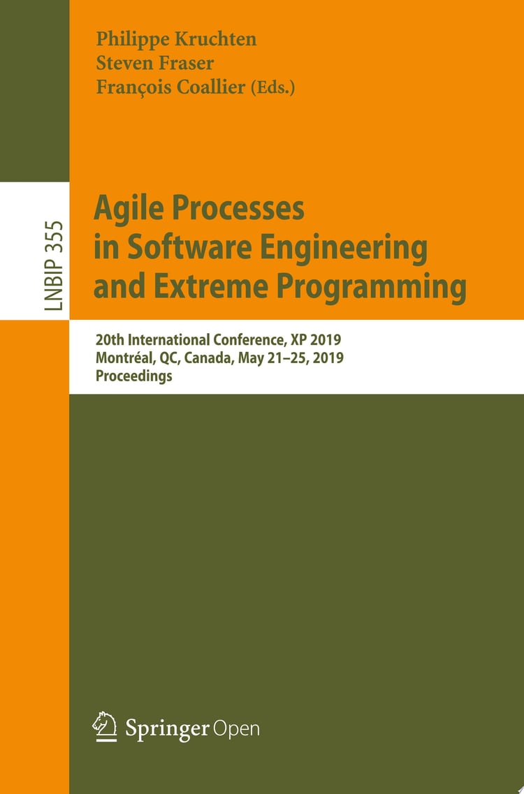 Agile Processes in Software Engineering and Extreme Programming 20th International Conference, XP 2019, Montréal, QC, Canada, May 21–25, 2019, Proceedings