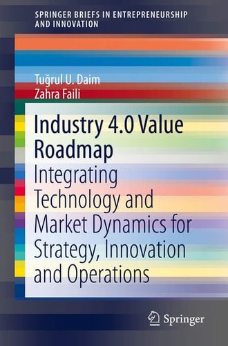 Industry 4.0 Value Roadmap Integrating Technology and Market Dynamics for Strategy, Innovation and Operations