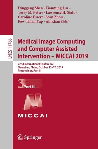 Medical Image Computing and Computer Assisted Intervention – MICCAI 2019 22nd International Conference, Shenzhen, China, October 13–17, 2019, Proceedings, Part III
