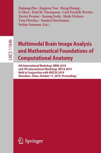 Multimodal Brain Image Analysis and Mathematical Foundations of Computational Anatomy 4th International Workshop, MBIA 2019, and 7th International Workshop, MFCA 2019, Held in Conjunction with MICCAI 2019, Shenzhen, China, October 17, 2019, Proceedings