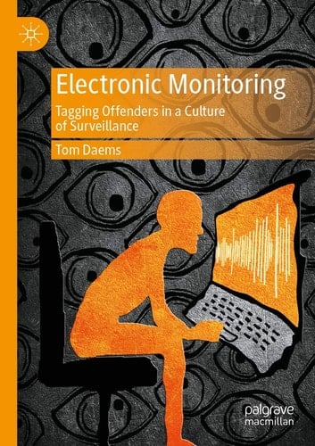 Electronic Monitoring Tagging Offenders in a Culture of Surveillance