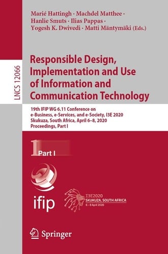 Responsible Design, Implementation and Use of Information and Communication Technology 19th IFIP WG 6.11 Conference on e-Business, e-Services, and e-Society, I3E 2020, Skukuza, South Africa, April 6–8, 2020, Proceedings, Part I