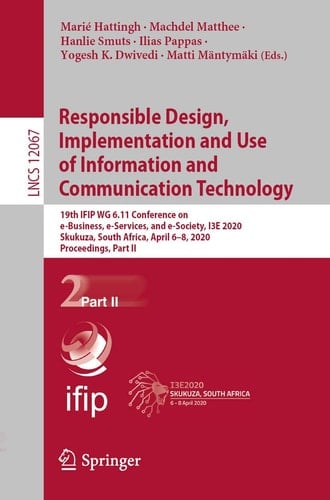 Responsible Design, Implementation and Use of Information and Communication Technology 19th IFIP WG 6.11 Conference on e-Business, e-Services, and e-Society, I3E 2020, Skukuza, South Africa, April 6–8, 2020, Proceedings, Part II