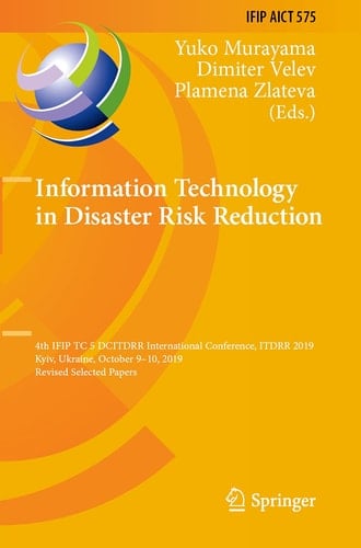Information Technology in Disaster Risk Reduction 4th IFIP TC 5 DCITDRR International Conference, ITDRR 2019, Kyiv, Ukraine, October 9–10, 2019, Revised Selected Papers