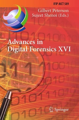 Advances in Digital Forensics XVI 16th IFIP WG 11.9 International Conference, New Delhi, India, January 6–8, 2020, Revised Selected Papers
