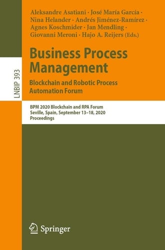 Business Process Management: Blockchain and Robotic Process Automation Forum BPM 2020 Blockchain and RPA Forum, Seville, Spain, September 13–18, 2020, Proceedings