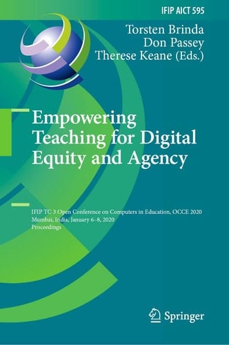 Empowering Teaching for Digital Equity and Agency IFIP TC 3 Open Conference on Computers in Education, OCCE 2020, Mumbai, India, January 6–8, 2020, Proceedings