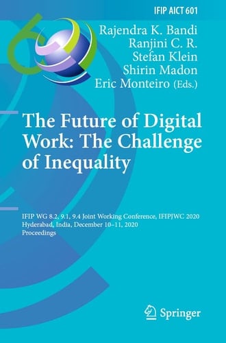 The Future of Digital Work: The Challenge of Inequality IFIP WG 8.2, 9.1, 9.4 Joint Working Conference, IFIPJWC 2020, Hyderabad, India, December 10–11, 2020, Proceedings