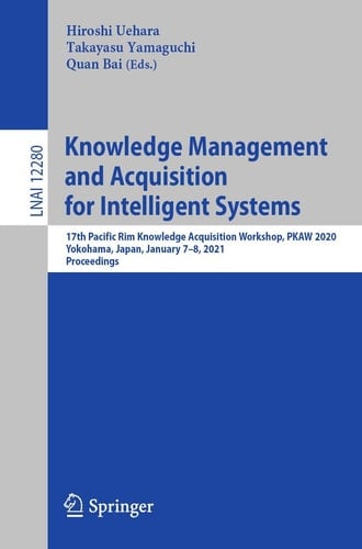Knowledge Management and Acquisition for Intelligent Systems 17th Pacific Rim Knowledge Acquisition Workshop, PKAW 2020, Yokohama, Japan, January 7–8, 2021, Proceedings
