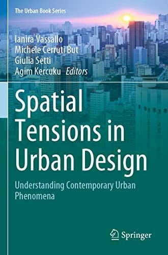Spatial Tensions in Urban Design Understanding Contemporary Urban Phenomena