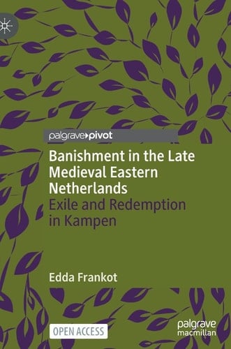Banishment in the Late Medieval Eastern Netherlands Exile and Redemption in Kampen