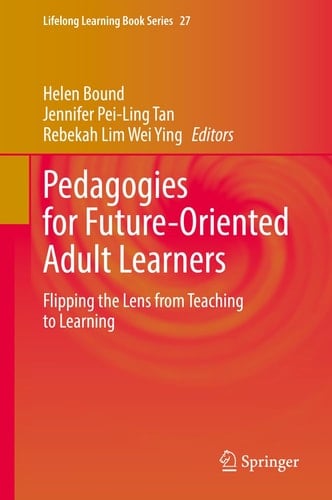 Pedagogies for Future-Oriented Adult Learners Flipping the Lens from Teaching to Learning