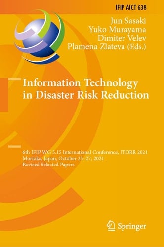 Information Technology in Disaster Risk Reduction 6th IFIP WG 5.15 International Conference, ITDRR 2021, Morioka, Japan, October 25–27, 2021, Revised Selected Papers