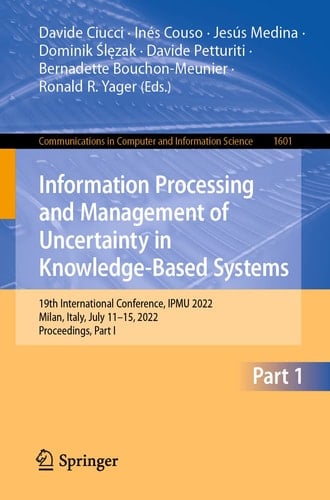 Information Processing and Management of Uncertainty in Knowledge-Based Systems 19th International Conference, IPMU 2022, Milan, Italy, July 11–15, 2022, Proceedings, Part I