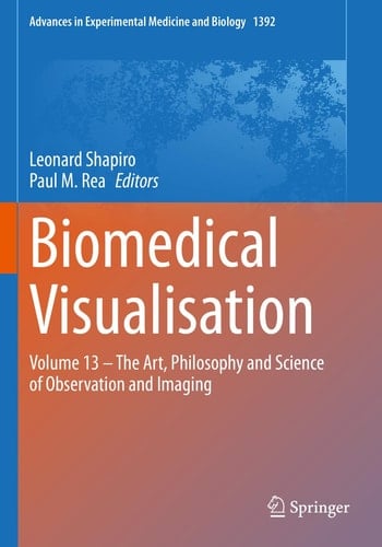Biomedical Visualisation Volume 13 – The Art, Philosophy and Science of Observation and Imaging