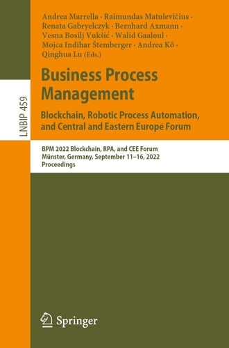 Business Process Management: Blockchain, Robotic Process Automation, and Central and Eastern Europe Forum BPM 2022 Blockchain, RPA, and CEE Forum, Münster, Germany, September 11–16, 2022, Proceedings