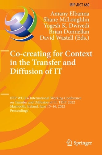 Co-creating for Context in the Transfer and Diffusion of IT IFIP WG 8.6 International Working Conference on Transfer and Diffusion of IT, TDIT 2022, Maynooth, Ireland, June 15–16, 2022, Proceedings