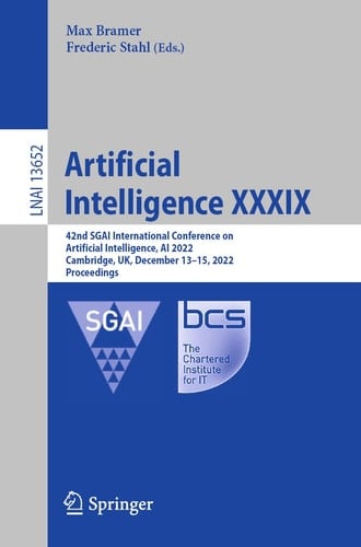 Artificial Intelligence XXXIX 42nd SGAI International Conference on Artificial Intelligence, AI 2022, Cambridge, UK, December 13–15, 2022, Proceedings