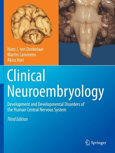 Clinical Neuroembryology Development and Developmental Disorders of the Human Central Nervous System