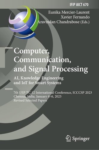 Computer, Communication, and Signal Processing. AI, Knowledge Engineering and IoT for Smart Systems 7th IFIP TC 12 International Conference, ICCCSP 2023, Chennai, India, January 4–6, 2023, Revised Selected Papers