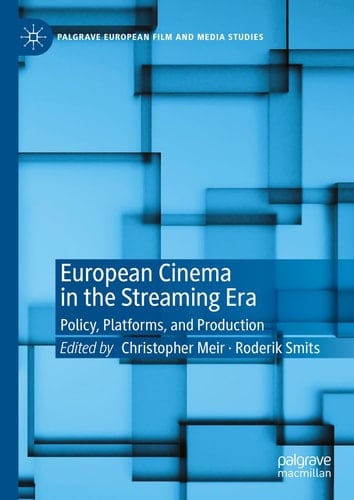 European Cinema in the Streaming Era Policy, Platforms, and Production