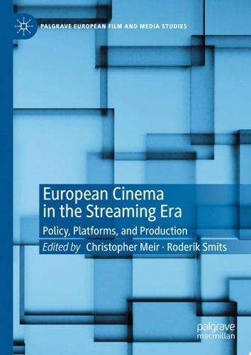 European Cinema in the Streaming Era Policy, Platforms, and Production