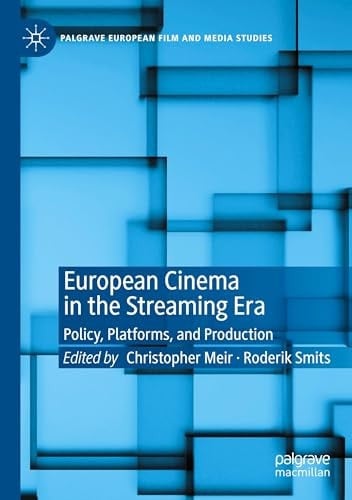 European Cinema in the Streaming Era Policy, Platforms, and Production