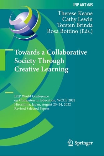 Towards a Collaborative Society Through Creative Learning IFIP World Conference on Computers in Education, WCCE 2022, Hiroshima, Japan, August 20–24, 2022, Revised Selected Papers