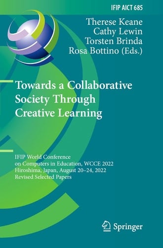 Towards a Collaborative Society Through Creative Learning IFIP World Conference on Computers in Education, WCCE 2022, Hiroshima, Japan, August 20–24, 2022, Revised Selected Papers