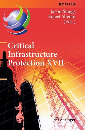 Critical Infrastructure Protection XVII 17th IFIP WG 11.10 International Conference, ICCIP 2023, Arlington, VA, USA, March 13–14, 2023, Revised Selected Papers