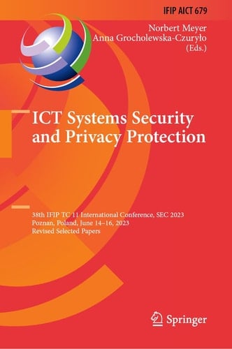 ICT Systems Security and Privacy Protection 38th IFIP TC 11 International Conference, SEC 2023, Poznan, Poland, June 14–16, 2023, Revised Selected Papers